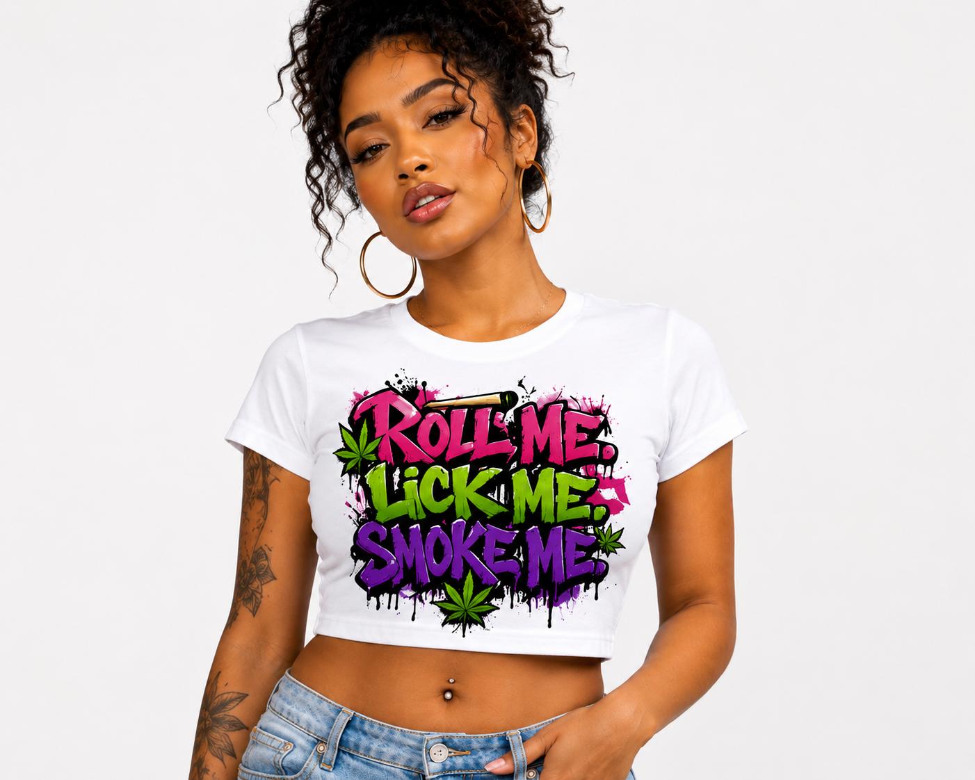 Roll Me. Lick Me. Smoke Me. Crop Tee