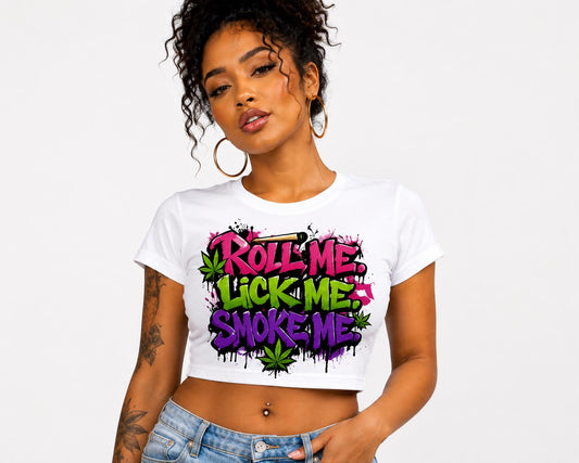 Roll Me. Lick Me. Smoke Me. Crop Tee